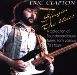 Eric Clapton: Singin' The Blues - A Collection Of Soundboard Blues Tunes From Various 70's Tours (Yellow Cat)