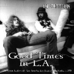 Led Zeppelin: Good Times In L.A. (Beelzebub Records)