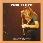 Pink Floyd: White Witch (Oil Well)