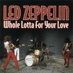 Led Zeppelin: Whole Lotta For Your Love (Pirate Records)