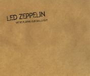 Led Zeppelin: We're Playing Our Balls Out (The Chronicles Of Led Zeppelin)
