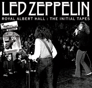 Led Zeppelin: Royal Albert Hall: The Initial Tapes (The Godfather Records)