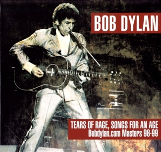 Bob Dylan: Tears Of Rage, Songs For An Age - Bobdylan.com Masters 98-99 (The Godfather Records)