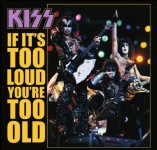 Kiss: If It's Too Loud, You're Too Old (The Godfather Records)