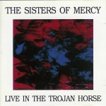 The Sisters Of Mercy: Live In The Trojan Horse (The Swingin' Pig)