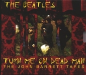 The Beatles: Turn Me On Dead Man - The John Barret Tapes (Vigotone)