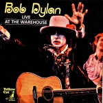 Bob Dylan: Live At The Warehouse (Yellow Cat)