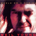 Neil Young: World On A String (Kiss The Stone)