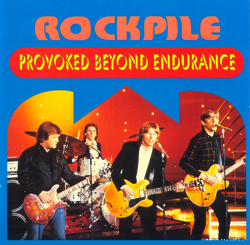 Rockpile: Provoked Beyond Endurance (Oh Boy)