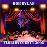 Bob Dylan: Florida County 2005 (Catch The Live)